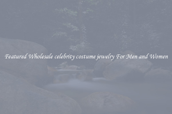 Featured Wholesale celebrity costume jewelry For Men and Women