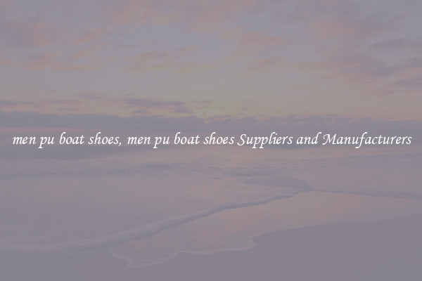 men pu boat shoes, men pu boat shoes Suppliers and Manufacturers