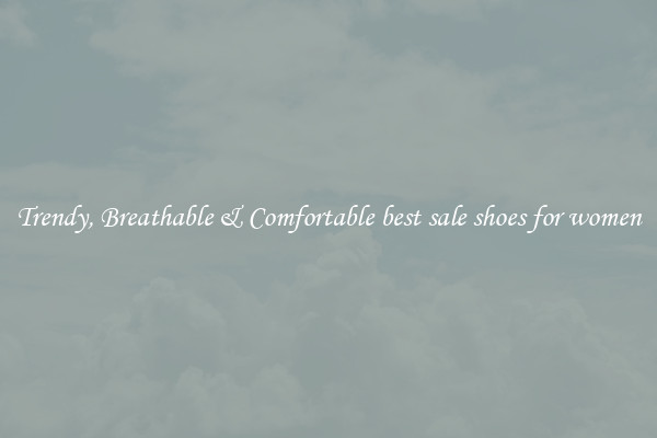 Trendy, Breathable & Comfortable best sale shoes for women