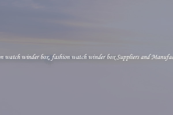 fashion watch winder box, fashion watch winder box Suppliers and Manufacturers