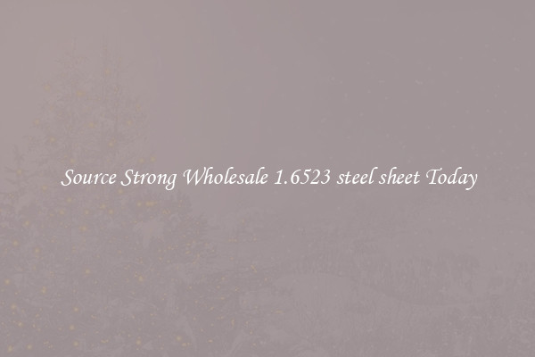 Source Strong Wholesale 1.6523 steel sheet Today