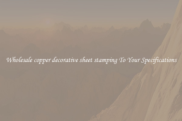 Wholesale copper decorative sheet stamping To Your Specifications