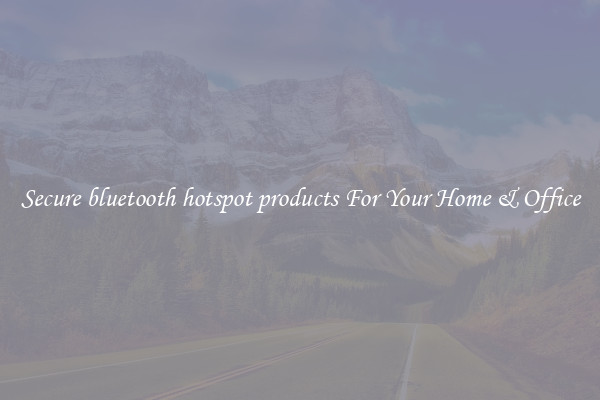 Secure bluetooth hotspot products For Your Home & Office