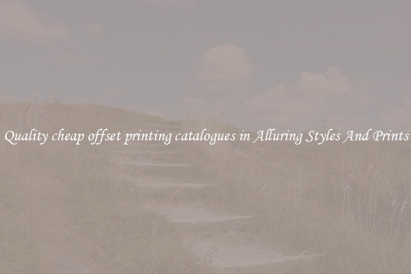 Quality cheap offset printing catalogues in Alluring Styles And Prints