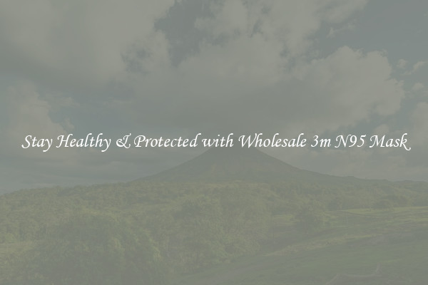 Stay Healthy & Protected with Wholesale 3m N95 Mask