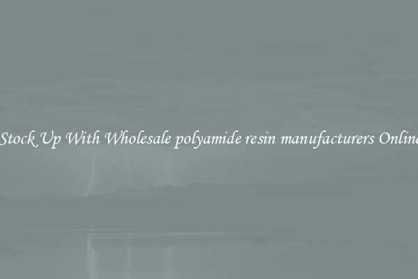 Stock Up With Wholesale polyamide resin manufacturers Online