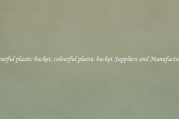 colourful plastic bucket, colourful plastic bucket Suppliers and Manufacturers