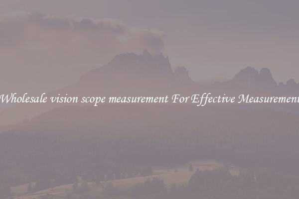 Wholesale vision scope measurement For Effective Measurement